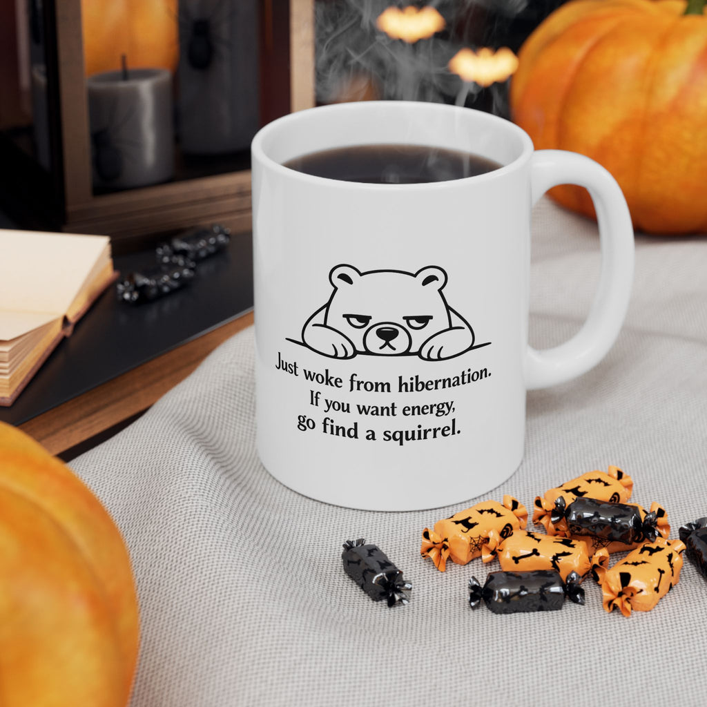 Tired Bear Mug – “Just Woke From Hibernation… Go Find a Squirrel” | Funny Animal Coffee Cup