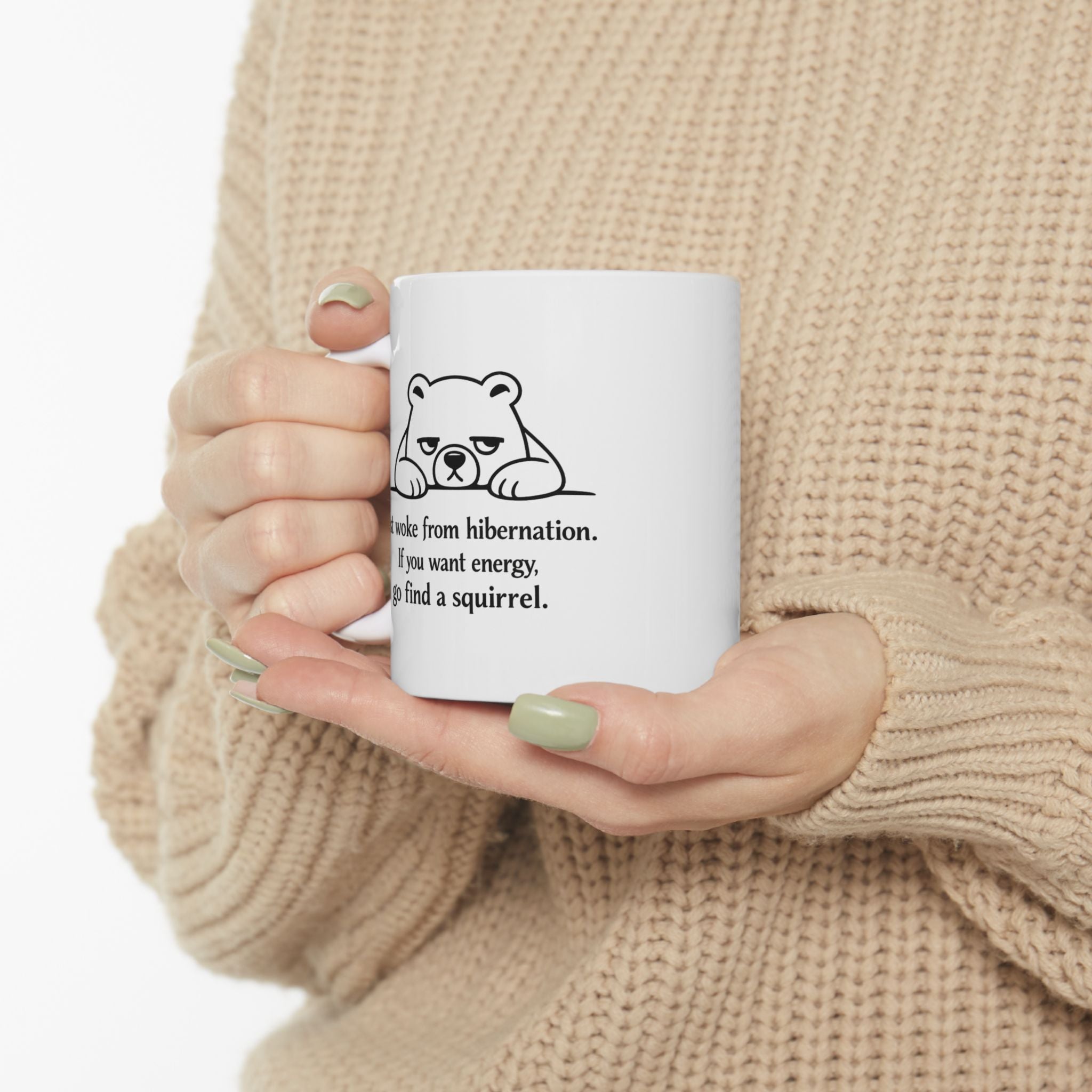 Tired Bear Mug – “Just Woke From Hibernation… Go Find a Squirrel” | Funny Animal Coffee Cup