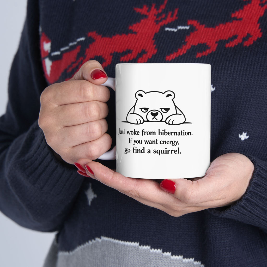 Tired Bear Mug – “Just Woke From Hibernation… Go Find a Squirrel” | Funny Animal Coffee Cup